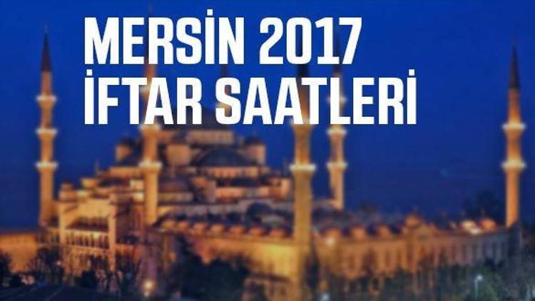 Mersinde iftar saat kaçta açılacak (2017 Ramazan İmsakiye)