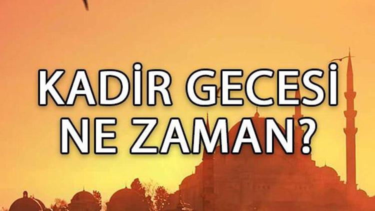 Kadir Gecesi ne zaman idrak edilecek 2017 Kadir Gecesi hangi gün