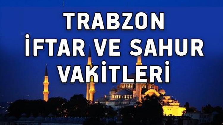 Trabzon iftar ve sahur saatleri - (Ramazan 2017 Trabzon imsakiyesi)