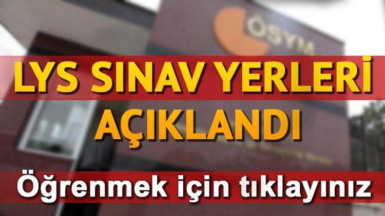 2017 LYS ÖSYM sınav giriş yerleri açıklandı LYS sınav giriş yerleri sorgulama sayfası