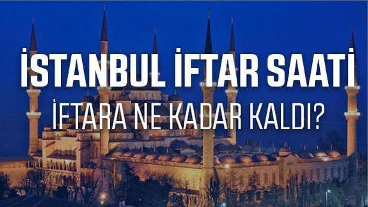 İstanbulda iftara ne kadar kaldı İstanbul iftar saati