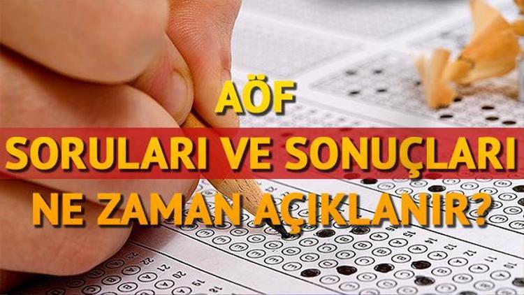 AÖF sınav soruları ne zaman açıklanır AÖF sonuçları ve üç ders sınavı ne zaman