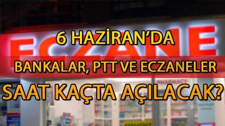 Bankalar, Ptt ve eczaneler yarın saat kaçta açılacak