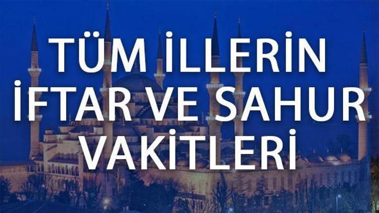 İstanbul, Ankara ve İzmirde iftar saat kaçta açılacak İşte il il iftar saatleri ve 2017 Ramazan imsakiyesi