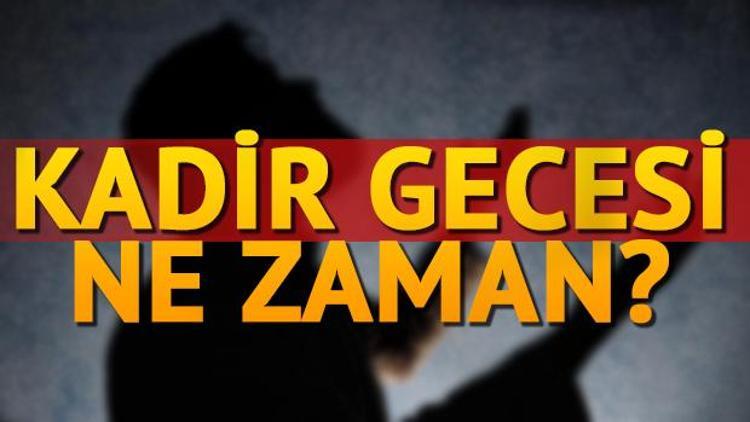 2017 Kadir Gecesi ne zaman idrak edilecek Kadir Gecesinde hangi ibadetler yapılmalı