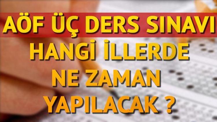 2017 AÖF 3 ders sınavı ne zaman yapılacak AÖF 3 ders sınavı hangi illerde gerçekleşecek