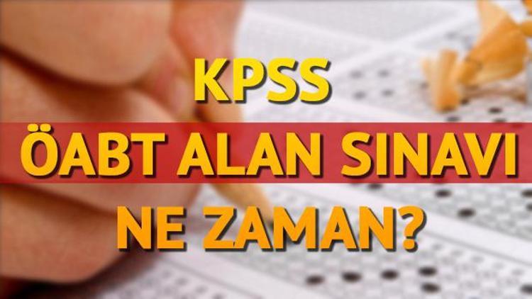 2017 KPSS ÖABT alan sınavı ne zaman yapılacak ÖABT sınav giriş belgesi ne zaman yayınlanacak