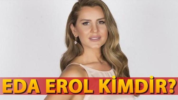 Eda Erol kimdir, kaç yaşındadır