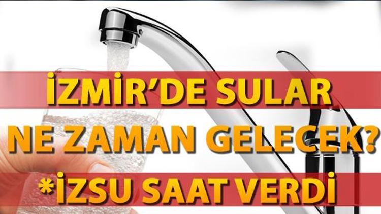 İZSU sular ne zaman gelecek sorusunu yanıtladı İzmir su kesintisi 2017