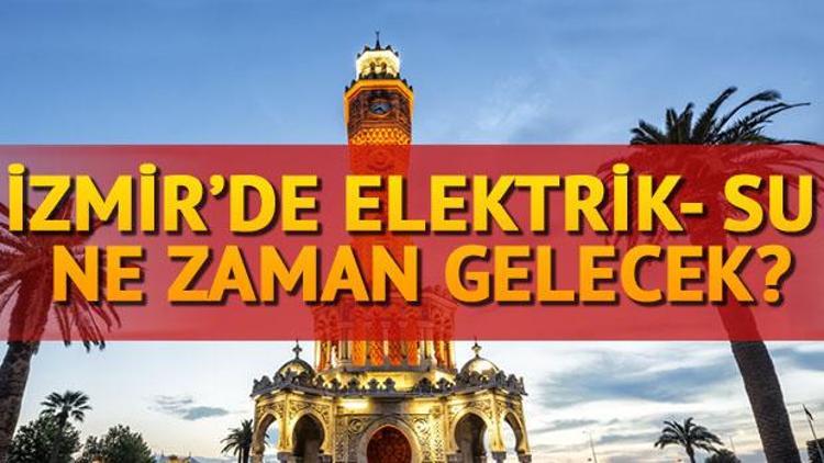 İzmir’de elektrik ve su kesintileri (İZSU) devam ediyor Elektrik ve sular ne zaman gelecek