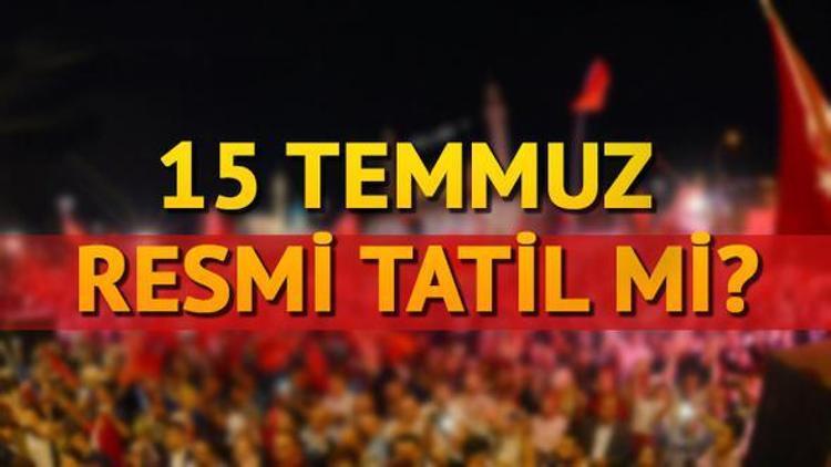 15 Temmuz resmi tatil olacak mı İşte TBMM tarafından yapılan o açıklama