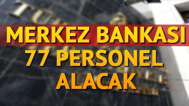 Merkez Bankası 77 personel alımı gerçekleştirecek Başvuru şartları nelerdir