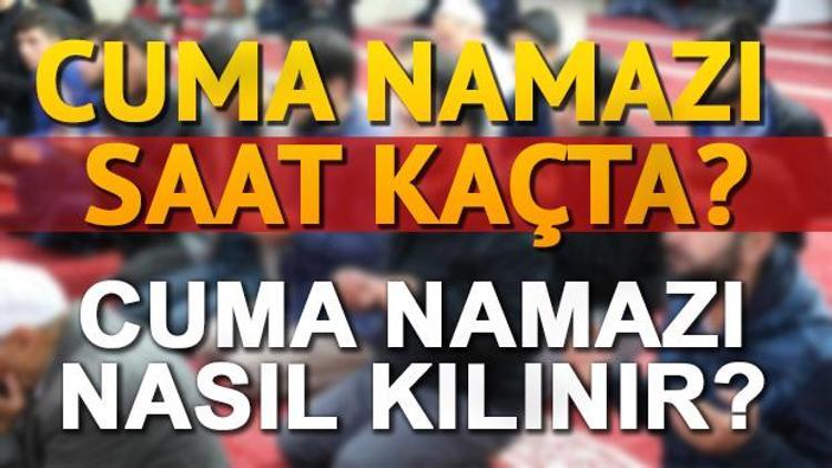 Cuma namazı saat kaçta Cuma namazı nasıl kılınır