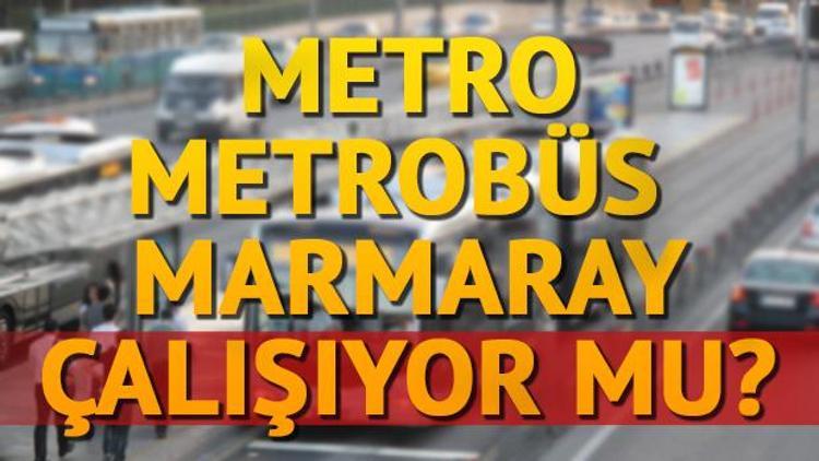 Metrobüs ve Metro çalışıyor mu Marmarayda seferler devam ediyor mu