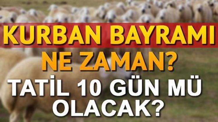 2017 Kurban Bayramı ne zaman idrak edilecek Kurban Bayramı tatili kaç gün olacak