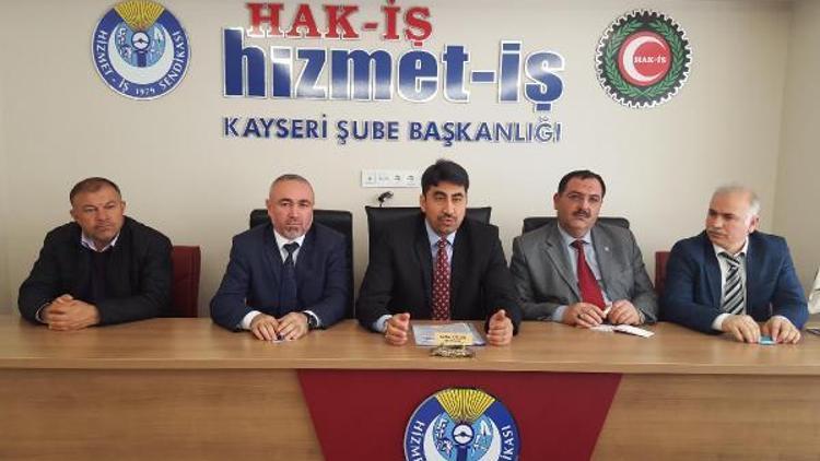 Kayseri Hak- İş Şube Başkanı: Taşeron işçiler kadroya alınmalı