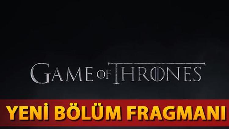 Game Of Thrones 7. sezon 3. bölüm yeni fragmanı merak uyandırdı