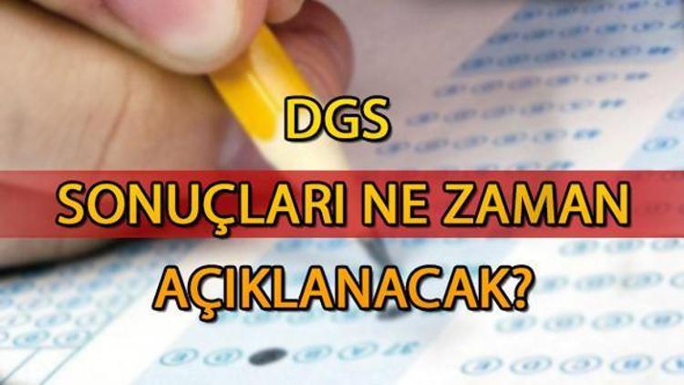 DGS sonuçları açıklandı mı ÖSYM DGS sonuçlarını ne zaman açıklayacak