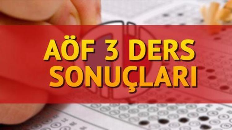 AÖF 3 ders sınav sonuçları bugün açıklanacak mı AÖF sonuç tarihi