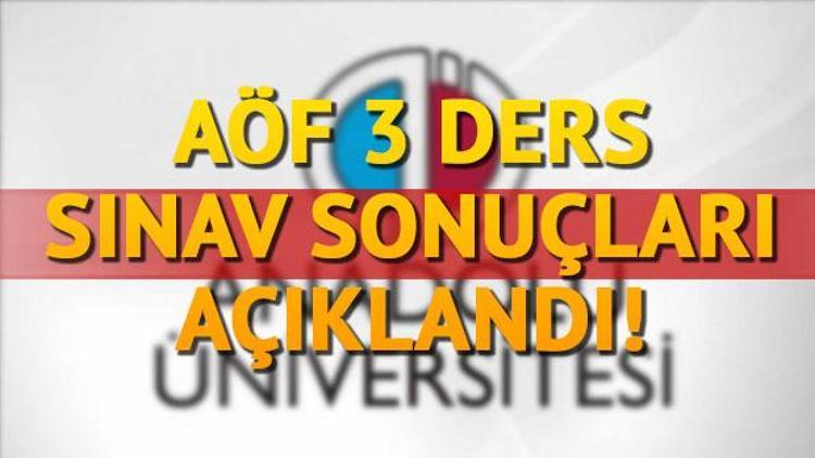 AÖF 3 ders sonuçları Anadolu Üniversitesi tarafından açıklandı