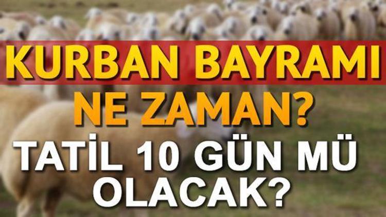 2017 Kurban Bayramı tatili kaç gün olacak Kurban Bayramı ne zaman idrak edilecek İşte o tarih