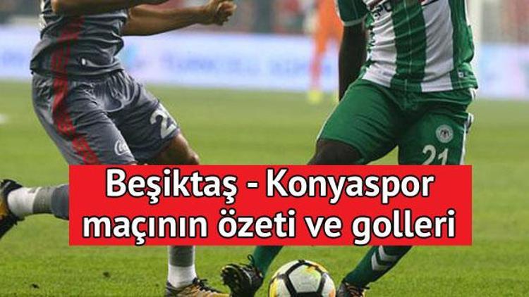 Beşiktaş Konyaspor maç sonucu: 1-2 / İşte maçın özeti ve golleri