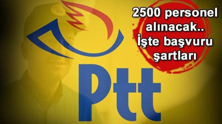 PTT 2500 personel alımı başvuruları ne zaman yapılacak PTT personel alımı için şartlar neler