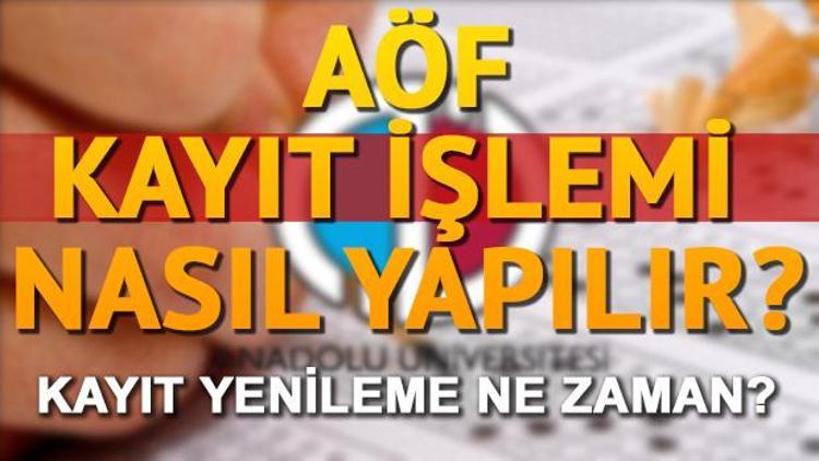 AÖF kayıt yenileme ne zaman yapılacak AÖF yeni kayıt nasıl yapılacak