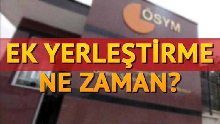 ÖSYM ek yerleştirme başvurusunu o tarihte mi duyuracak