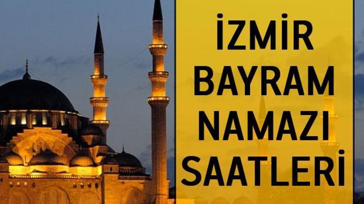 İzmirde bayram namazı saat kaçta İşte İzmir bayram namazı vakitleri