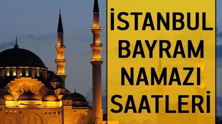 İstanbul bayram namazı saatleri - İstanbulda bayram namazı saat kaçta