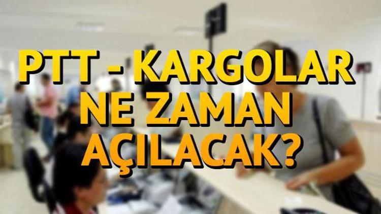 PTT ve kargolar bugün açık mı PTT ve kargolar ne zaman açılacak