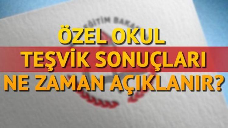 Özel okul teşvik sonuçları açıklandı mı Ek yerleştirme ne zaman yapılacak