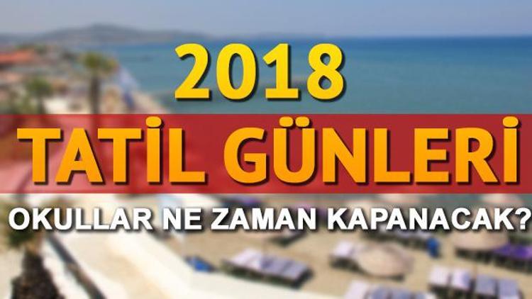 2018 yılı resmi tatil günleri İşte okulların kapanacağı tarih