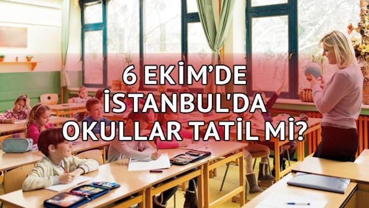 6 Ekimde (yarın) okullar tatil olacak mı İstanbul Milli Eğitim Müdürlüğü açıkladı