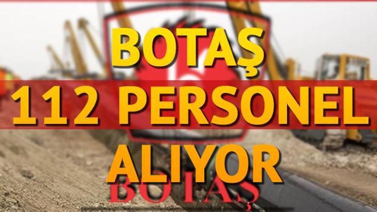 BOTAŞ 112 personel alımı yapıyor Şartlar neler olacak