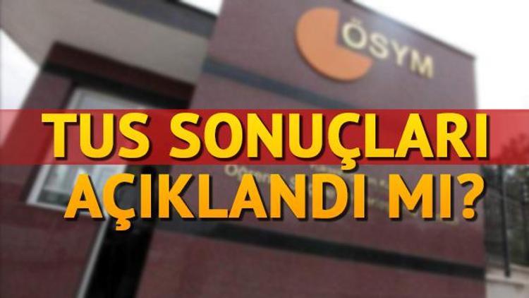 TUS sonuçları ne zaman açıklanacak