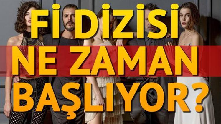 Fi dizisinin 2. sezonu ne zaman başlayacak Serenay Sarıkaya ayrılıyor mu