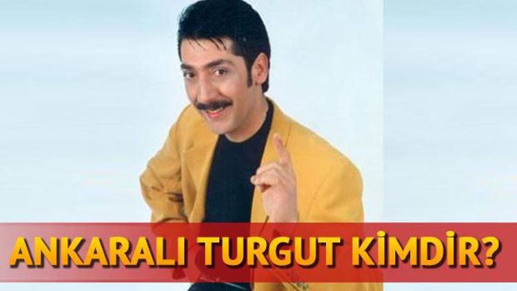 Ankaralı Turgut kimdir kaç yaşındadır