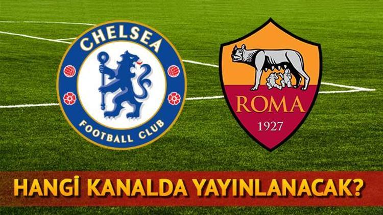 Chelsea Roma maçı ne zaman saat kaçta hangi kanalda