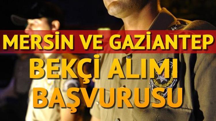 Mersin ve Gaziantep bekçi alımı başvurusu nasıl yapılır