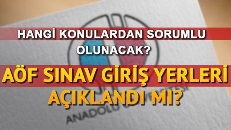 AÖF sınav yerleri belli oldu mu Sınav giriş belgesi nasıl alınır