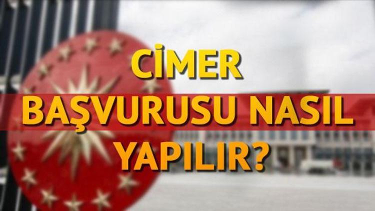 CİMER başvurusu nasıl yapılır CİMER şikayet başvurusu nasıl olur