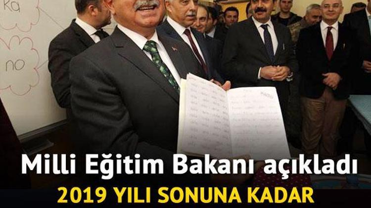 Milli Eğitim Bakanı açıkladı: 2019 sonuna kadar geçiyoruz