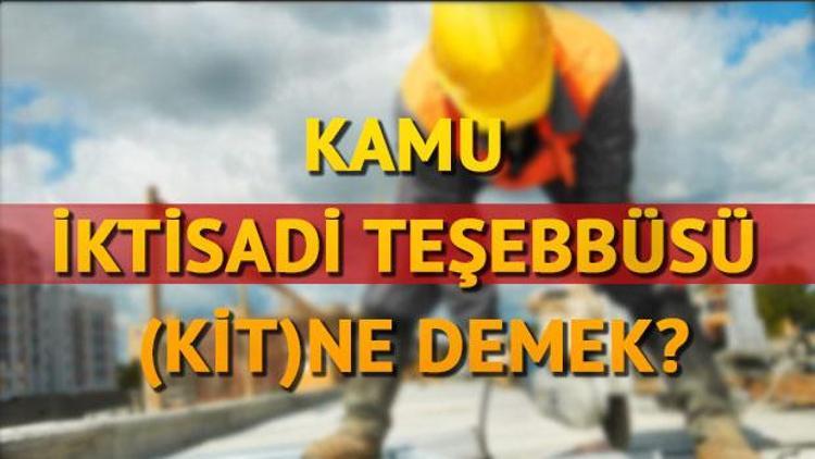 KİT ne demek KİTlerdeki taşeron personel, kadroya dahil edilmeyecek