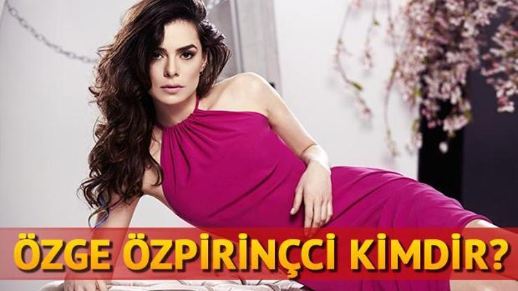 Özge Özpirinçci kimdir, kaç yaşında, hangi dizilerde oynadı