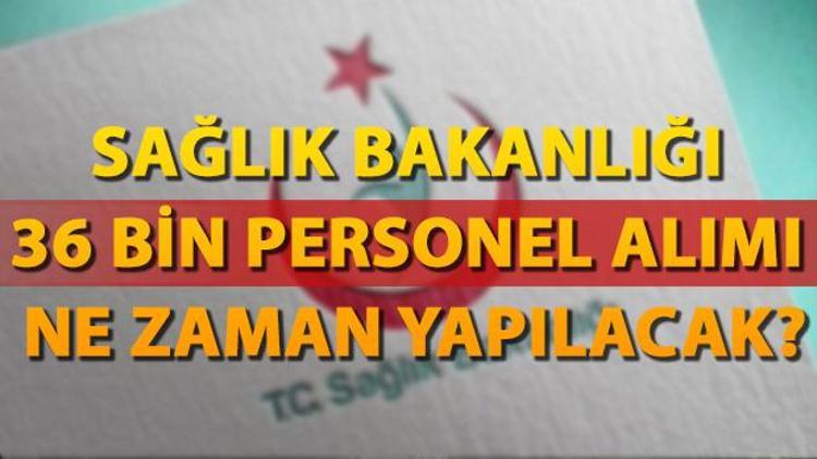 Sağlık Bakanlığı 36 bin personel alımı ne zaman yapılacak