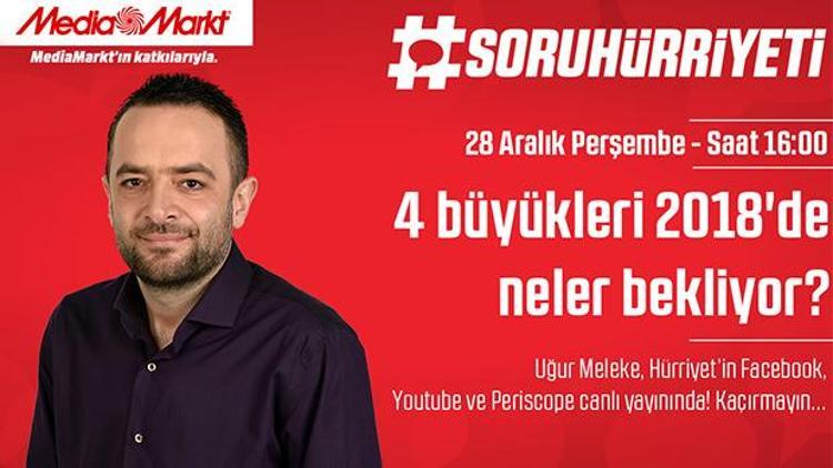 4 büyükleri 2018’de neler bekliyor Uğur Meleke yanıtlayacak