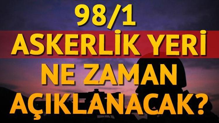 98/1 askerlik yerleri açıklandı mı Askerlik yeri sorgulama