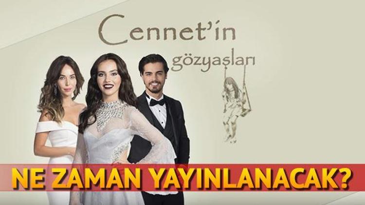 Cennetin Gözyaşları neden yok Cennetin Gözyaşları ne zaman yayınlanacak